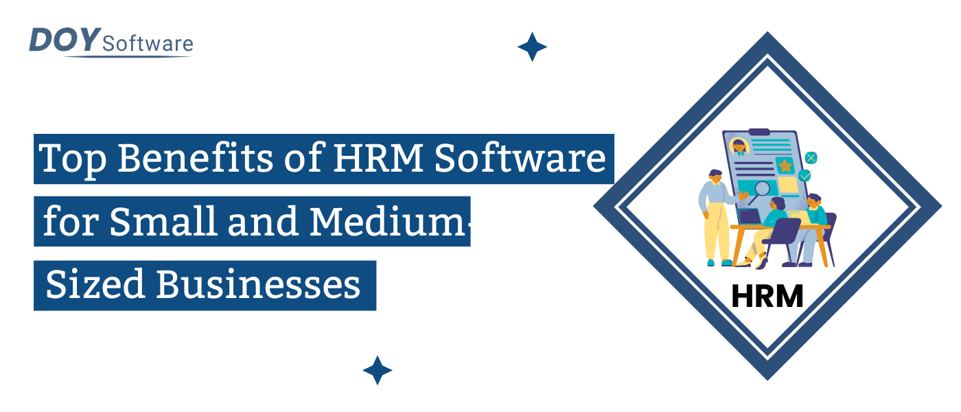 Top Benefits of HRM Software for Small and Medium-Sized Businesses